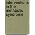 Interventions in the metabolic syndrome