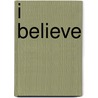 I Believe by R.J.H. Staal