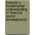 Towards a Fundamental Understanding of Financial Sector Developments