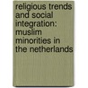 Religious trends and social integration: Muslim minorities in the Netherlands door Mieke Maliepaard
