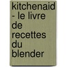 KitchenAid - Le livre de recettes du Blender door Veerle De Pooter