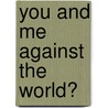 You and me against the world? door Kees de Schepper