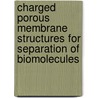 Charged porous membrane structures for separation of biomolecules by K. Kopec