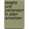Steglitz und Zehlendorf in alten Ansichten door G. Sichelschmidt