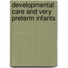 Developmental Care and Very Preterm Infants door C. Maguire