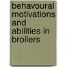 Behavoural motivations and abilities in broilers door E.A.M. Bokkers
