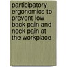 Participatory Ergonomics to prevent low back pain and neck pain at the workplace door M.T. Driessen