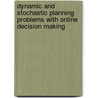 Dynamic and Stochastic Planning Problems with Online Decision Making door M.L.A.G. Cremers