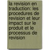La revision en traduction: les procedures de revision et leur impact sur le produit et le processus de revision by Isabelle S. Robert