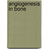 Angiogenesis in bone door F.M. Klenke