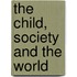 The Child, Society and the World