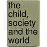 The Child, Society and the World by M. Montessori
