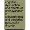 Cognitive dysfunction and effects of antipsychotics in schizophrenia and borderline personality disorder by K.P. Grootens