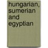 Hungarian, Sumerian and Egyptian
