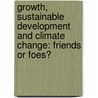 Growth, Sustainable Development and Climate Change: Friends or Foes? door Atul Kumar