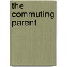 The commuting parent by R.H.E. Mullers