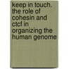 Keep In Touch. The Role Of Cohesin And Ctcf In Organizing The Human Genome door J. Zuin