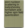 Pion-Nucleon Scattering in Kadyshevsky Formalism and Higher Spin Field Quantization door J.W. Wagenaar