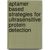 Aptamer based strategies for ultrasensitive protein detection door Kris Pieter Frans Janssen