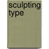 Sculpting Type