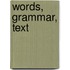 Words, Grammar, Text
