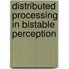 Distributed processing in bistable perception door T.H.J. Knapen