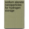 Sodium Alanate Nanoparticles for Hydrogen Storage door C.P. Baldé