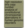 High resolution dna copy number analysis of constitutional chromosomal aberrations in human genomic disorders door B. Menten