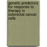 Genetic predictors for response to therapy in colorectal cancer cells by M.T. de Bruijn