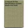 A manual for the identification of plant seeds and fruits by R.T.J. Cappers