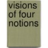 Visions of Four Notions