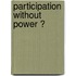 Participation without power ?