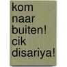 Kom naar buiten! Cik disariya! door G. Yoldas