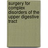 Surgery for Complex Disorders of the Upper Digestive Tract by E.J.B. Furnée