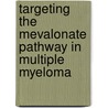 Targeting the mevalonate pathway in multiple myeloma door E. van der Spek