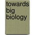 Towards big biology