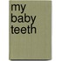 My Baby Teeth