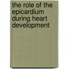 The Role of the Epicardium during Heart Development door I. Eralp