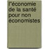 L"économie de la santé pour non économistes