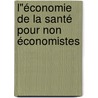 L"économie de la santé pour non économistes door L. Annemans
