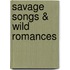 Savage songs & wild romances