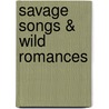 Savage songs & wild romances door John O'Leary