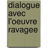 Dialogue avec l'oeuvre ravagee by R.H. Marijnissen