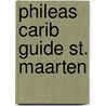 Phileas Carib Guide St. Maarten by T. Mees