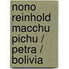 Nono Reinhold Macchu Pichu / Petra / Bolivia by J. van Adrichem