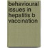 Behavioural issues in hepatitis b vaccination