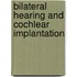 Bilateral hearing and cochlear implantation