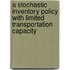 A stochastic inventory policy with limited transportation capacity