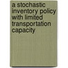 A stochastic inventory policy with limited transportation capacity door S. Dabia