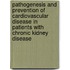 Pathogenesis and prevention of cardiovascular disease in patients with chronic kidney disease
